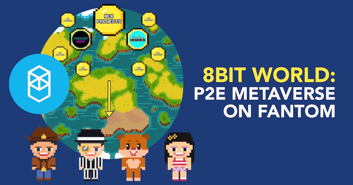8BIT World: A Play-To-Earn, Initial Farm Offering (IFO) “Nostalgia” Metaverse On Fantom