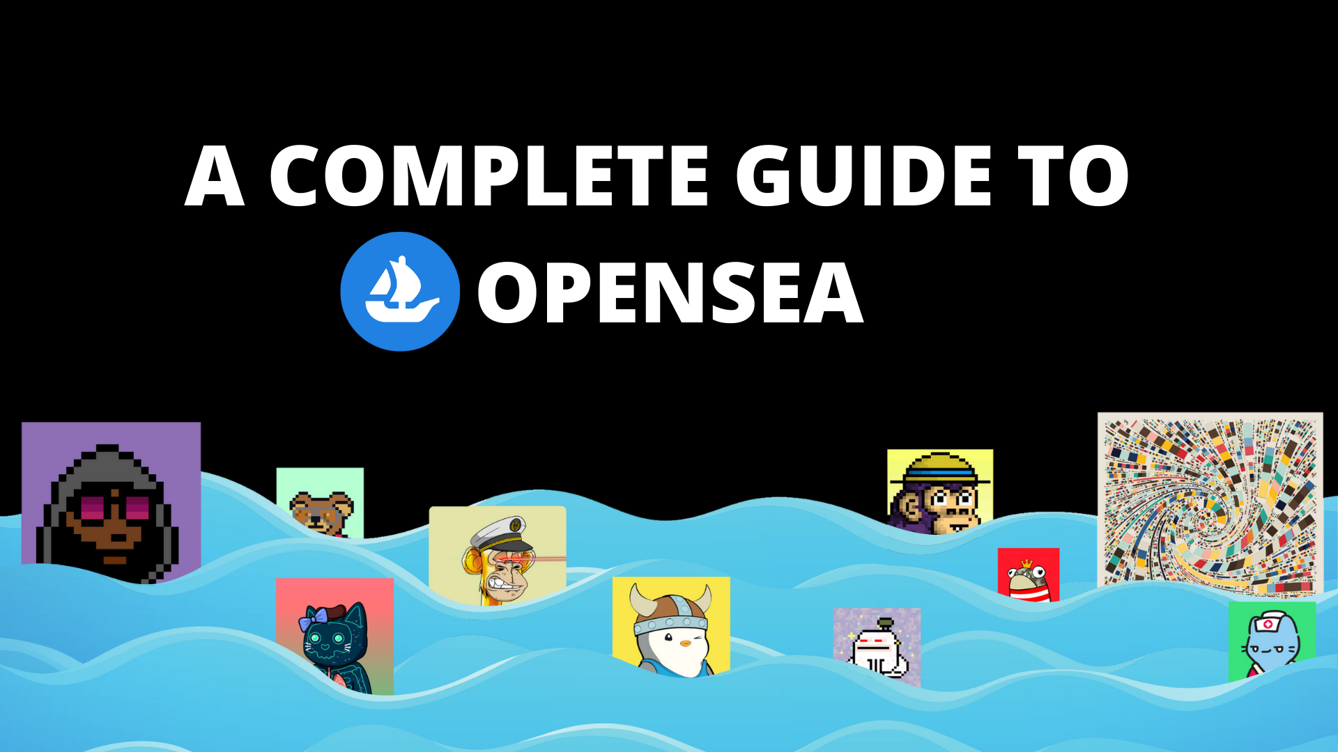 Your Complete Guide To The Largest NFT Marketplace: OpenSea